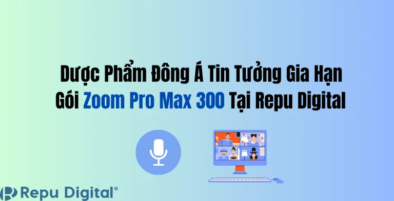 Read more about the article Dược Phẩm Đông Á Tin Tưởng Gia Hạn Gói Zoom Pro Max 300 Tại Repu Digital